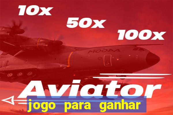 jogo para ganhar dinheiro gratis