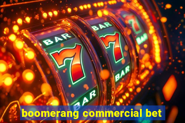 boomerang commercial bet