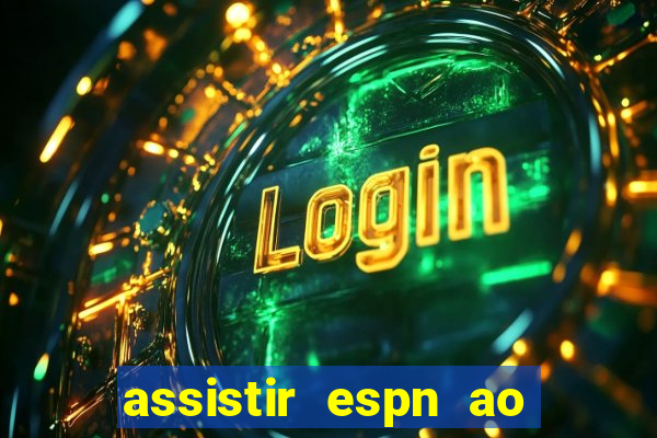 assistir espn ao vivo online gratis