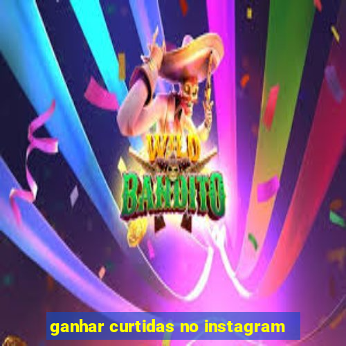 ganhar curtidas no instagram