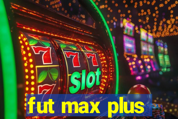 fut max plus