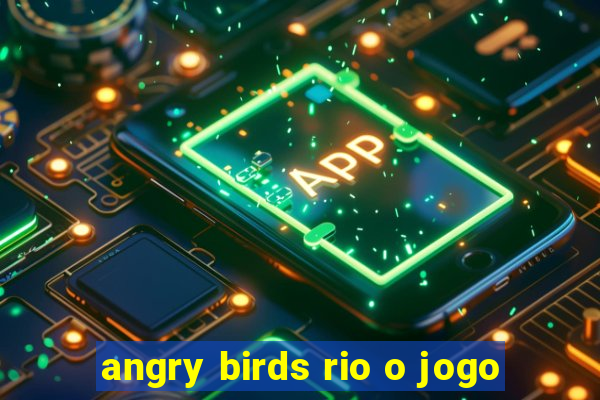 angry birds rio o jogo