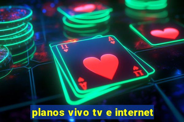 planos vivo tv e internet