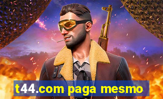 t44.com paga mesmo