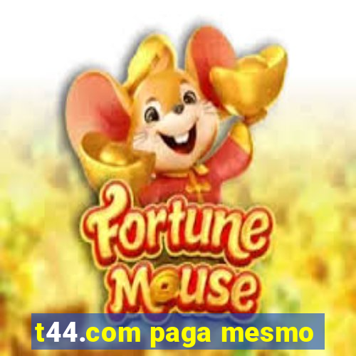 t44.com paga mesmo