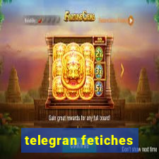 telegran fetiches