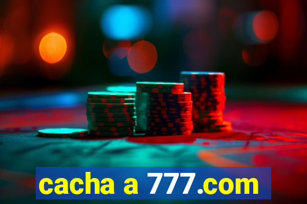 cacha a 777.com