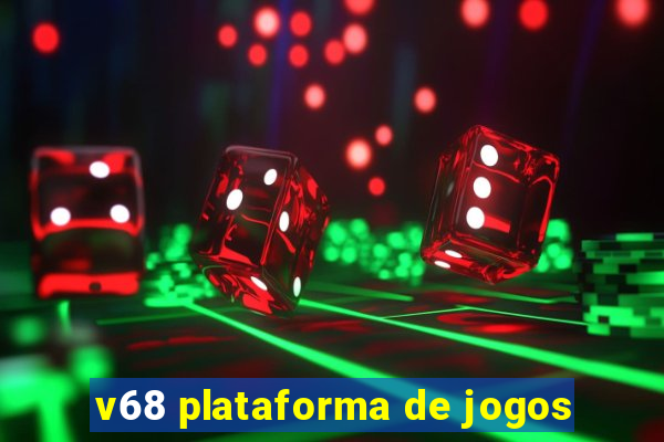 v68 plataforma de jogos