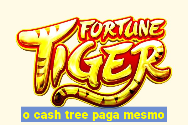 o cash tree paga mesmo