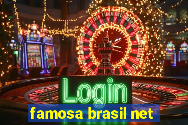 famosa brasil net