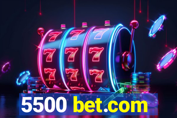 5500 bet.com