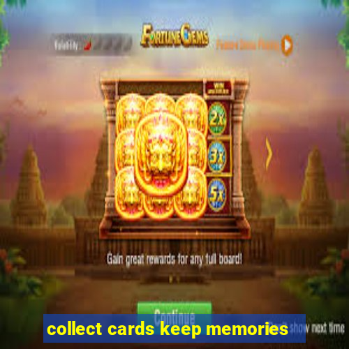 collect cards keep memories