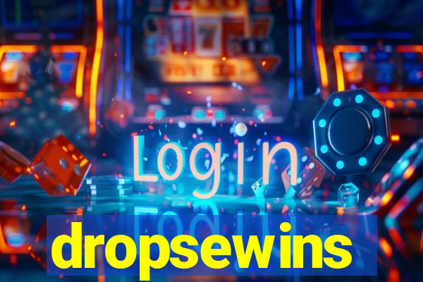 dropsewins