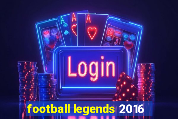 football legends 2016