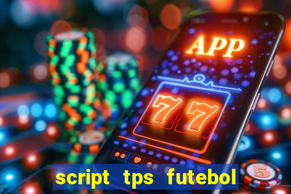 script tps futebol de rua