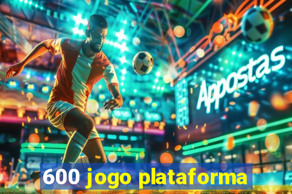 600 jogo plataforma