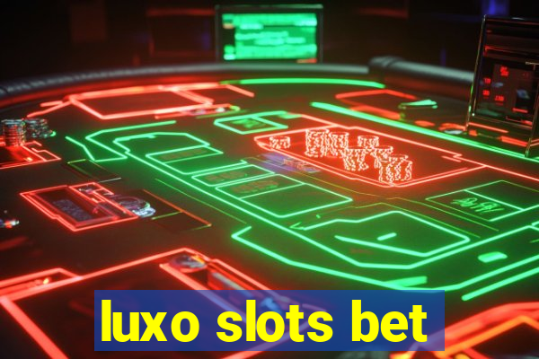 luxo slots bet