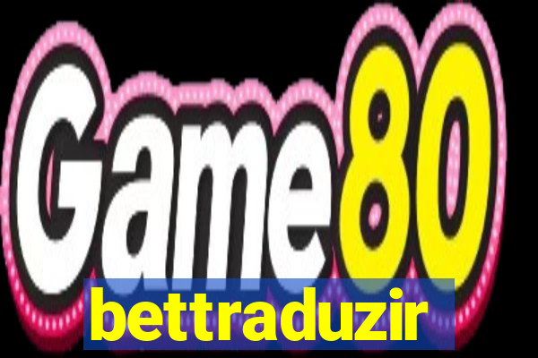 bettraduzir