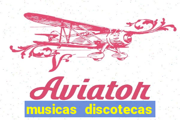 musicas discotecas anos 90