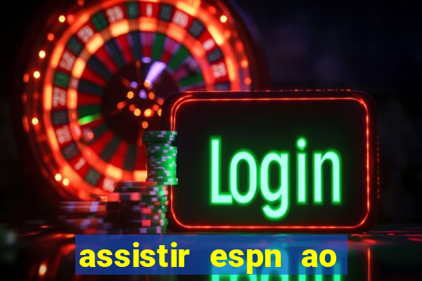 assistir espn ao vivo multicanais