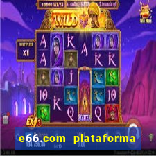 e66.com plataforma de jogos