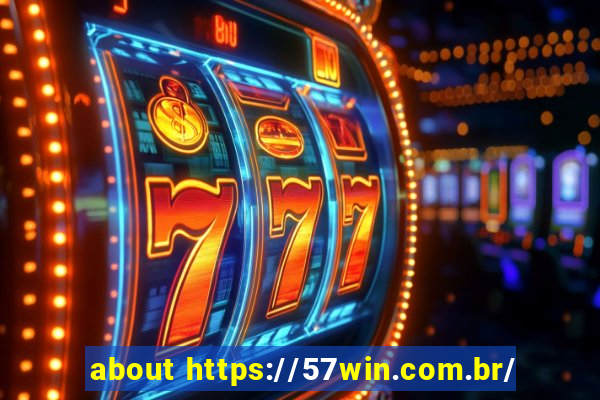 about https://57win.com.br/