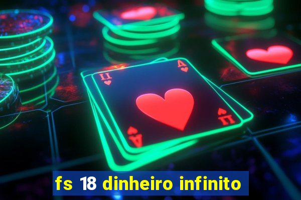 fs 18 dinheiro infinito