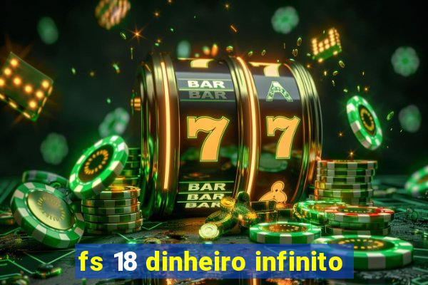 fs 18 dinheiro infinito