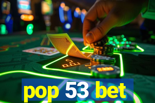 pop 53 bet