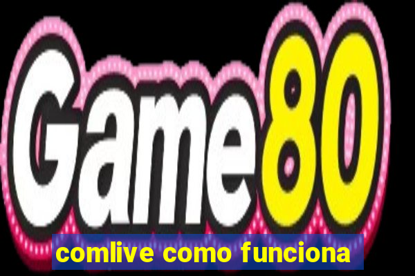 comlive como funciona