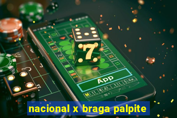 nacional x braga palpite