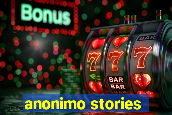 anonimo stories