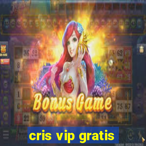 cris vip gratis