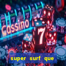 super surf que ganha dinheiro