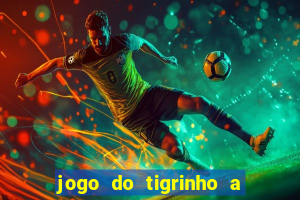 jogo do tigrinho a partir de r$ 5