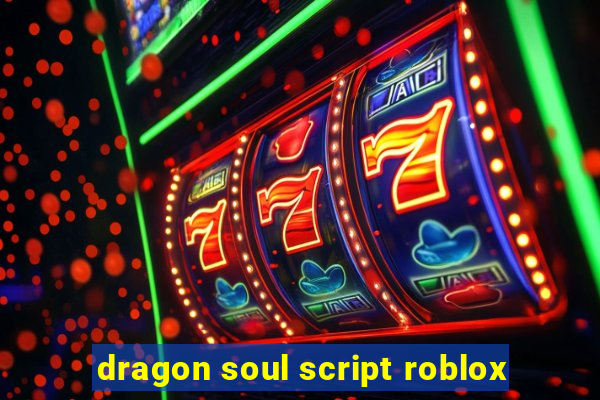 dragon soul script roblox