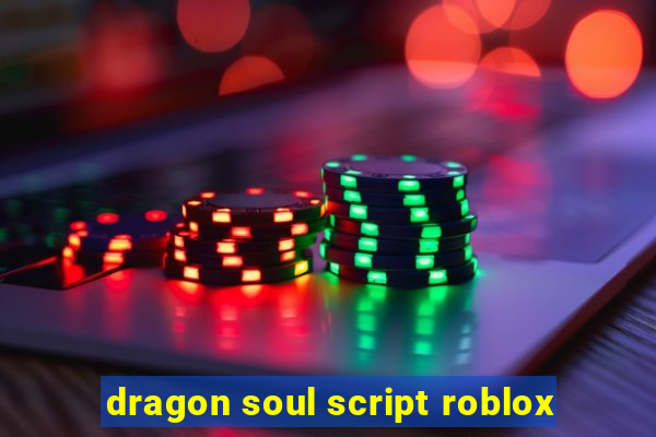 dragon soul script roblox