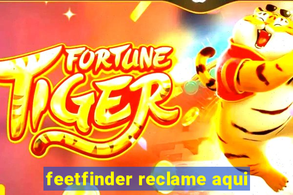 feetfinder reclame aqui