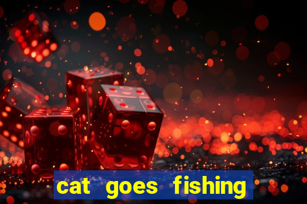 cat goes fishing free download