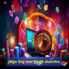 jogo big win paga mesmo