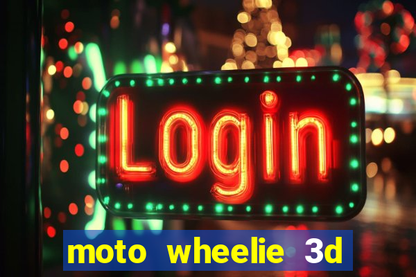 moto wheelie 3d dinheiro infinito