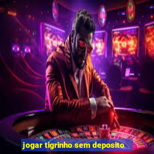 jogar tigrinho sem deposito