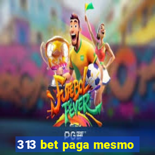 313 bet paga mesmo