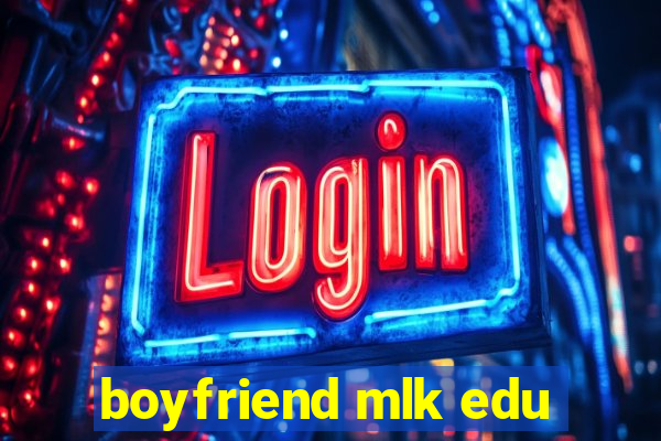 boyfriend mlk edu