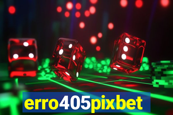 erro405pixbet