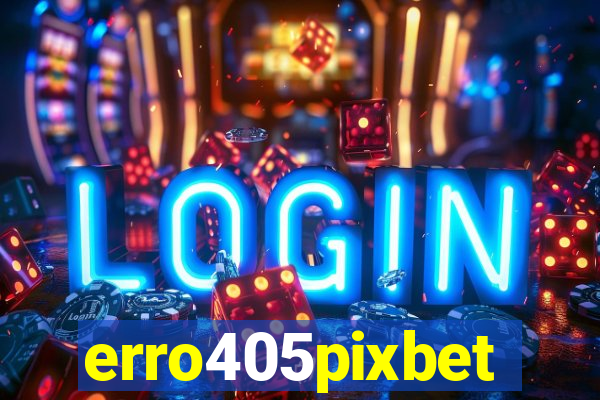 erro405pixbet