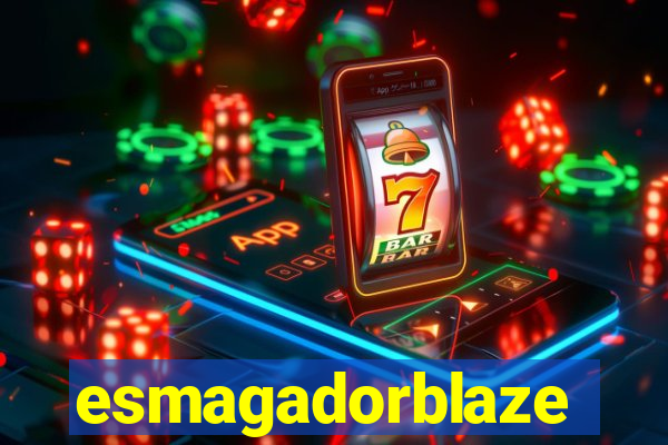 esmagadorblaze