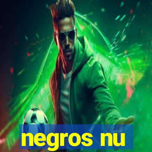 negros nu