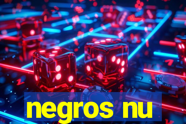 negros nu