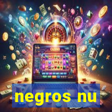 negros nu